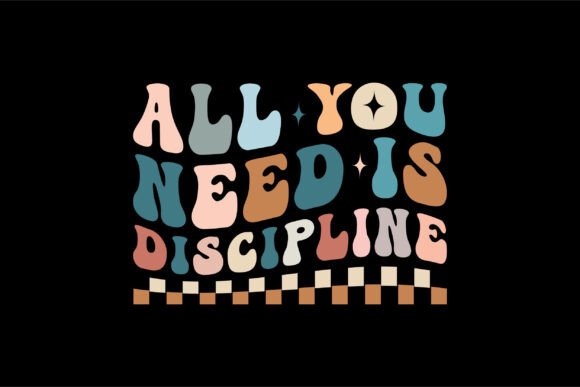 All You Need is Discipline Graphics for T-Shirt Designs