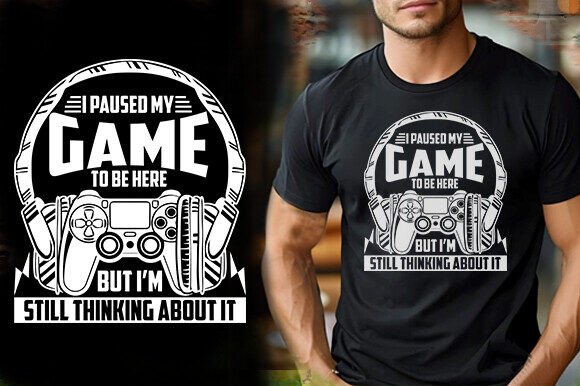 Gaming Graphics: T-Shirt Designs for I PAUSED MY GAME