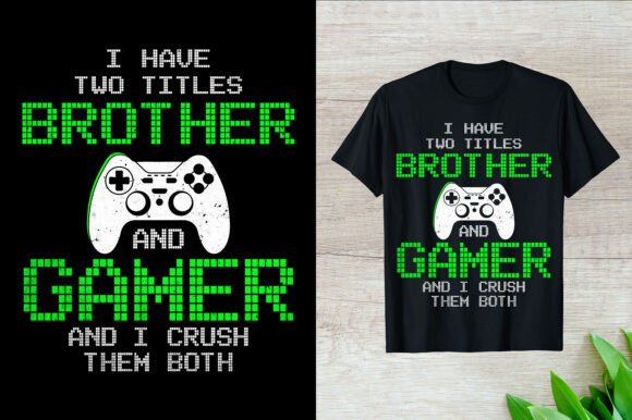 I Have Two Brother and Gamer T-Shirt Graphics