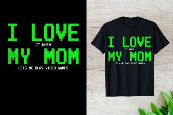 I Love It when My Mom Lets Me T-Shirt Graphics